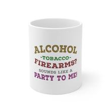 DistinctInk Glossy White Coffee / Tea Mug - Alcohol Tobacco Firearms? Sounds Like a Party