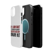 DistinctInk ToughCase for Apple iPhone, Compatible with MagSafe Charging - If I Look Quiet, You Haven't Seen My Drum Kit