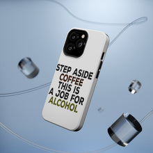 DistinctInk ToughCase for Apple iPhone, Compatible with MagSafe Charging - Step Aside Coffee This is a Job for Alcohol