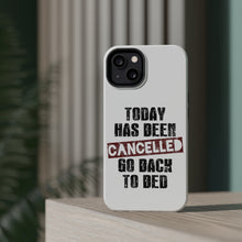 DistinctInk ToughCase for Apple iPhone, Compatible with MagSafe Charging - Today Has Been Cancelled. Go Back to Bed.