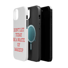 DistinctInk ToughCase for Apple iPhone, Compatible with MagSafe Charging - Don't Let Today Be a Waste of Makeup