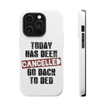 DistinctInk ToughCase for Apple iPhone, Compatible with MagSafe Charging - Today Has Been Cancelled. Go Back to Bed.
