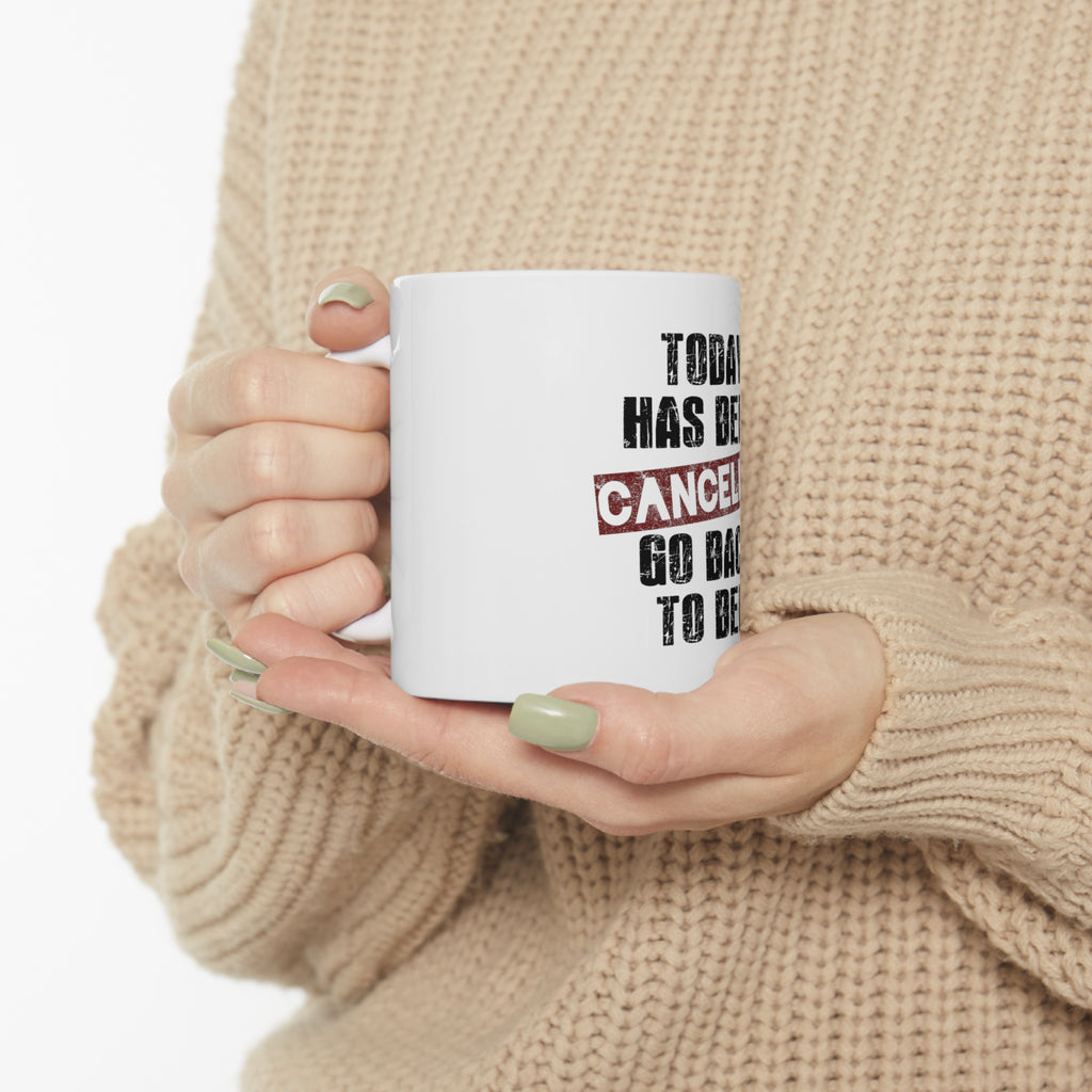 Glossy White Coffee / Tea Mug - Today Has Been Cancelled. Go Back to Bed., view 10