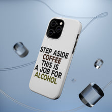 DistinctInk ToughCase for Apple iPhone, Compatible with MagSafe Charging - Step Aside Coffee This is a Job for Alcohol