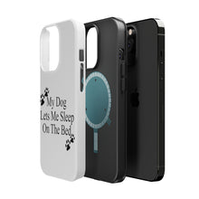 DistinctInk ToughCase for Apple iPhone, Compatible with MagSafe Charging - My Dog Lets Me Sleep On The Bed