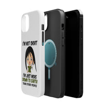 DistinctInk ToughCase for Apple iPhone, Compatible with MagSafe Charging - I'm Not Short I'm Just More Down to Earth