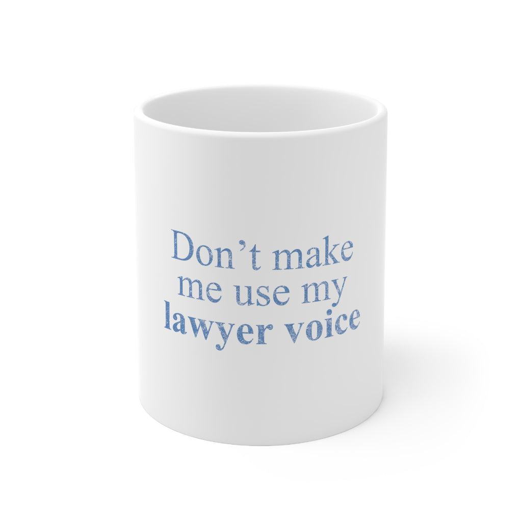 Glossy White Coffee / Tea Mug - Don't Make Me Use My Lawyer Voice