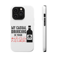 DistinctInk ToughCase for Apple iPhone, Compatible with MagSafe Charging - My Casual Drinking Is Your Alcohol Poisoning