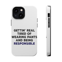 DistinctInk ToughCase for Apple iPhone, Compatible with MagSafe Charging - Getting' Tired of Pants & Being Responsible