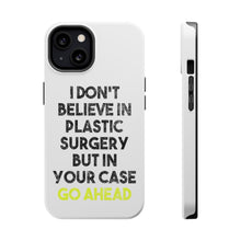 DistinctInk ToughCase for Apple iPhone, Compatible with MagSafe Charging - Don't Believe in Plastic Surgery But Go Ahead