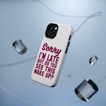 DistinctInk ToughCase for Apple iPhone, Compatible with MagSafe Charging - Sorry I'm Late But Do You See This Make Up