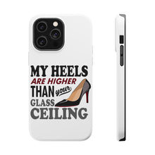 DistinctInk ToughCase for Apple iPhone, Compatible with MagSafe Charging - My Heels Are Higher Than Your Glass Ceiling