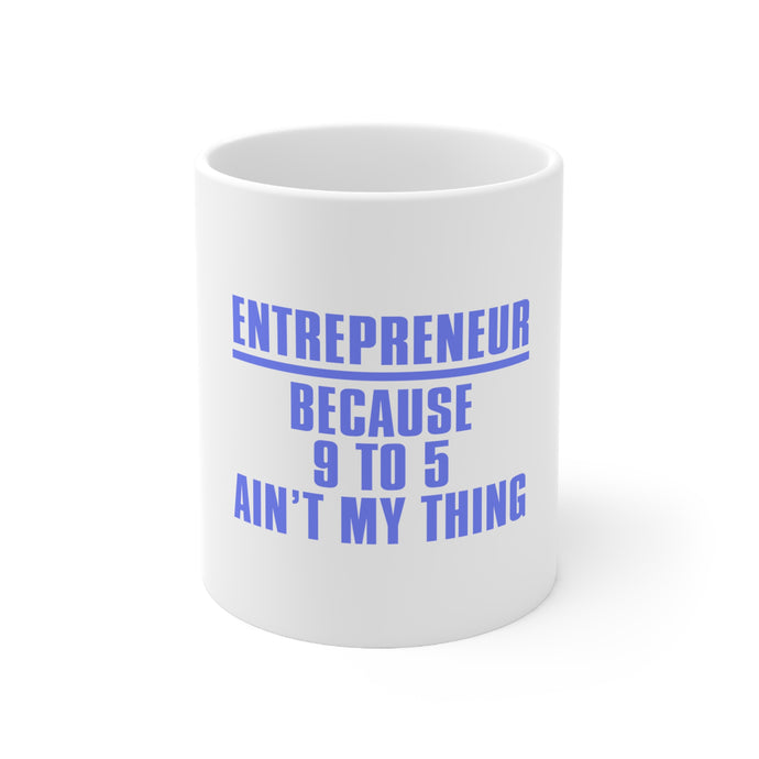 DistinctInk Glossy White Coffee / Tea Mug - Entrepreneur Because 9 to 5 Ain't My Thing