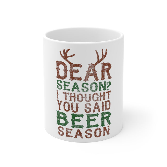 DistinctInk Glossy White Coffee / Tea Mug - Dear Season? I Thought Beer Season