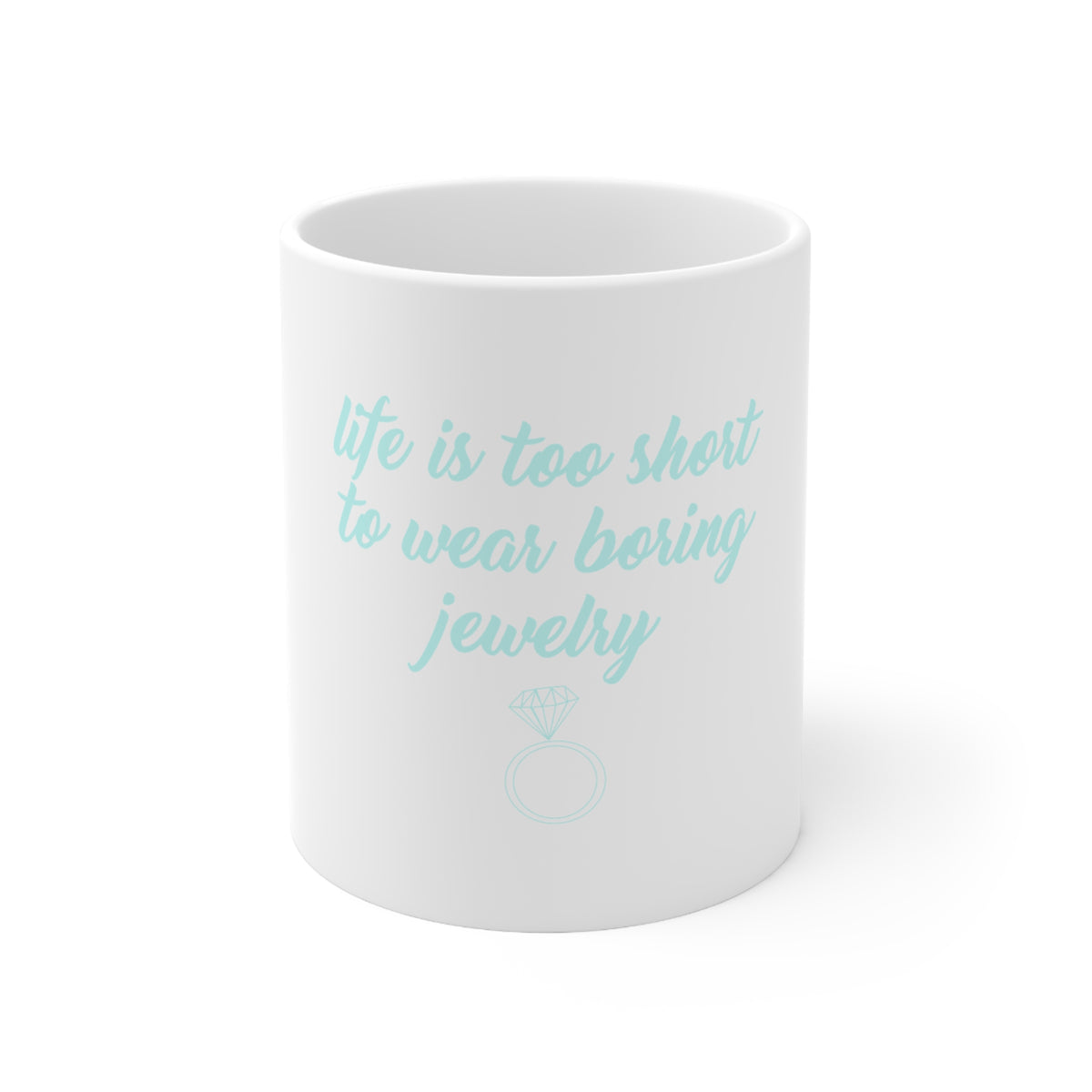 Glossy White Coffee / Tea Mug - Life is Too Short to Wear Boring Jewelry