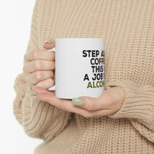 DistinctInk Glossy White Coffee / Tea Mug - Step Aside Coffee This is a Job for Alcohol