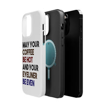 DistinctInk ToughCase for Apple iPhone, Compatible with MagSafe Charging - May Your Coffee Be Hot Eyeliner Be Even