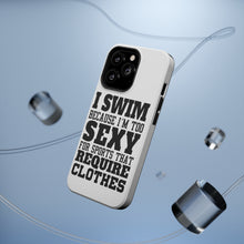 DistinctInk ToughCase for Apple iPhone, Compatible with MagSafe Charging - I Swim Because I'm Too Sexy For Clothes