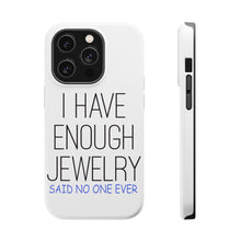 DistinctInk ToughCase for Apple iPhone, Compatible with MagSafe Charging - I Have Enough Jewelry Said No One Ever