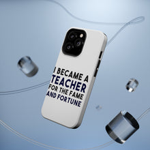 DistinctInk ToughCase for Apple iPhone, Compatible with MagSafe Charging - I Became a Teacher for the Fame & Fortune