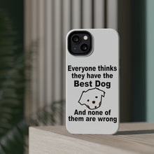 DistinctInk ToughCase for Apple iPhone, Compatible with MagSafe Charging - Everyone Things They Have The Best Dog
