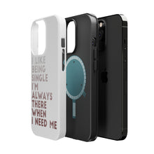 DistinctInk ToughCase for Apple iPhone, Compatible with MagSafe Charging - I Like Being Single - Always There When I Need Me