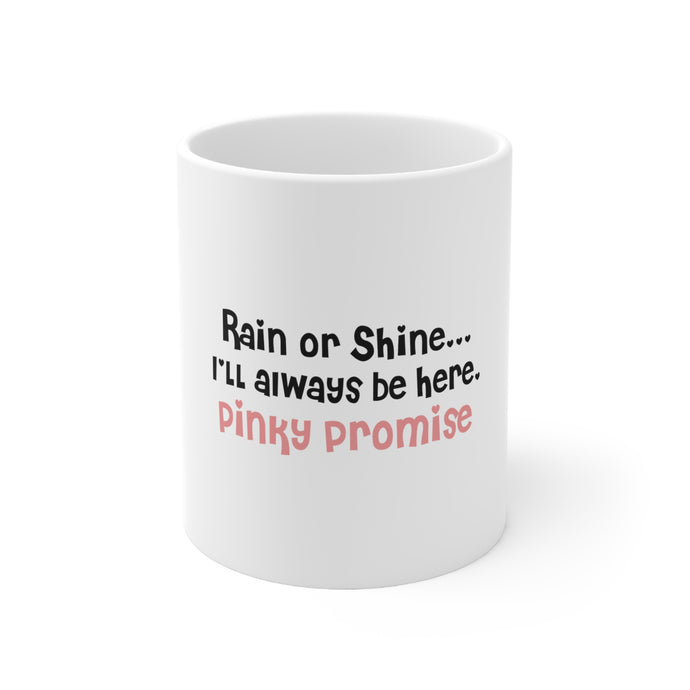 DistinctInk Glossy White Coffee / Tea Mug - Rain or Shine I'll Always Be Here. Pinky Promise