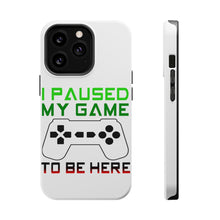 DistinctInk ToughCase for Apple iPhone, Compatible with MagSafe Charging - I Paused My Game to Be Here Gamer Video Games