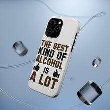 DistinctInk ToughCase for Apple iPhone, Compatible with MagSafe Charging - The Best Kind of Alcohol is A LOT