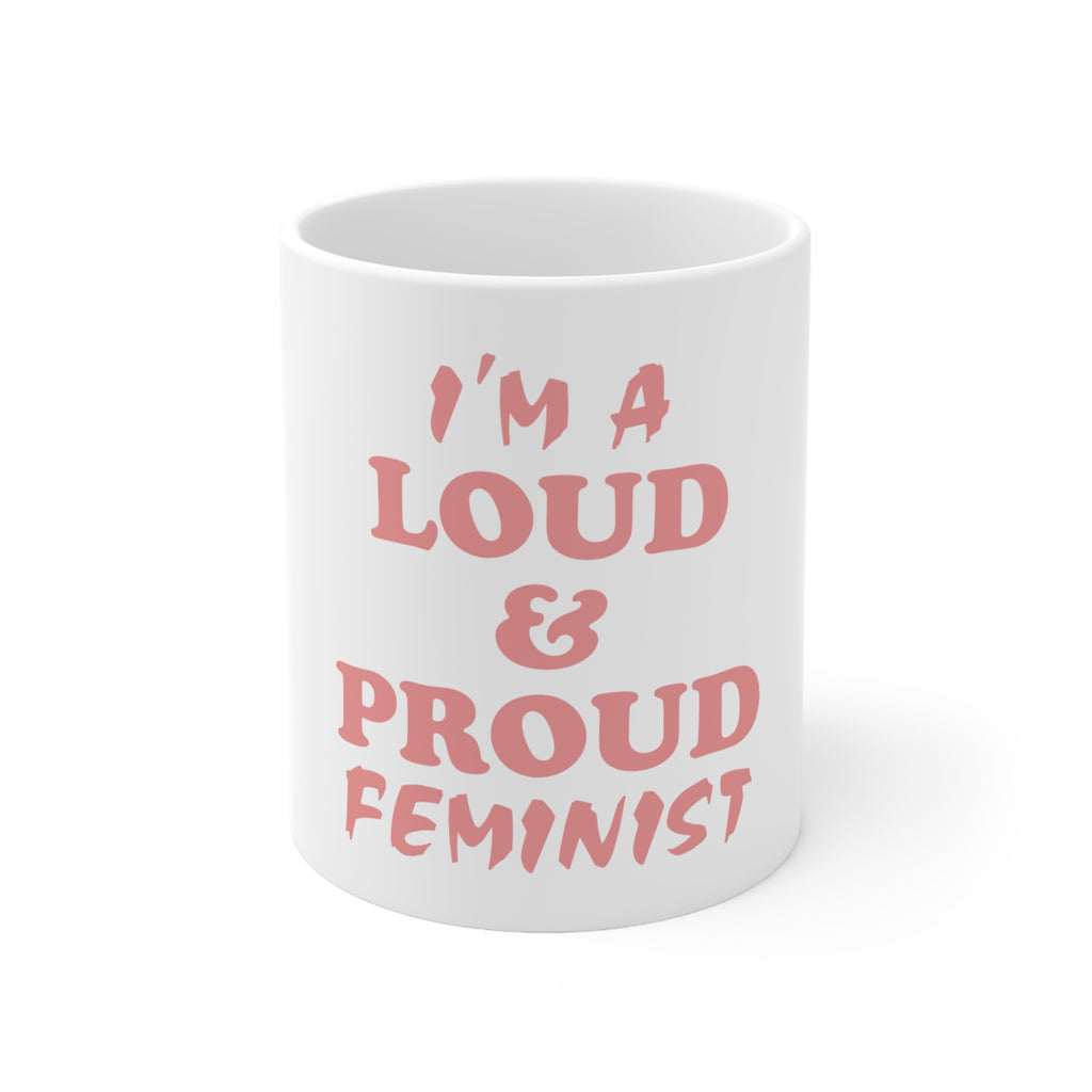 Glossy White Coffee / Tea Mug - I'm a Loud & Proud Feminist