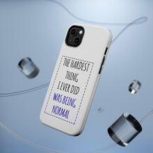 DistinctInk ToughCase for Apple iPhone, Compatible with MagSafe Charging - The Hardest Thing I Ever Did Was Being Normal