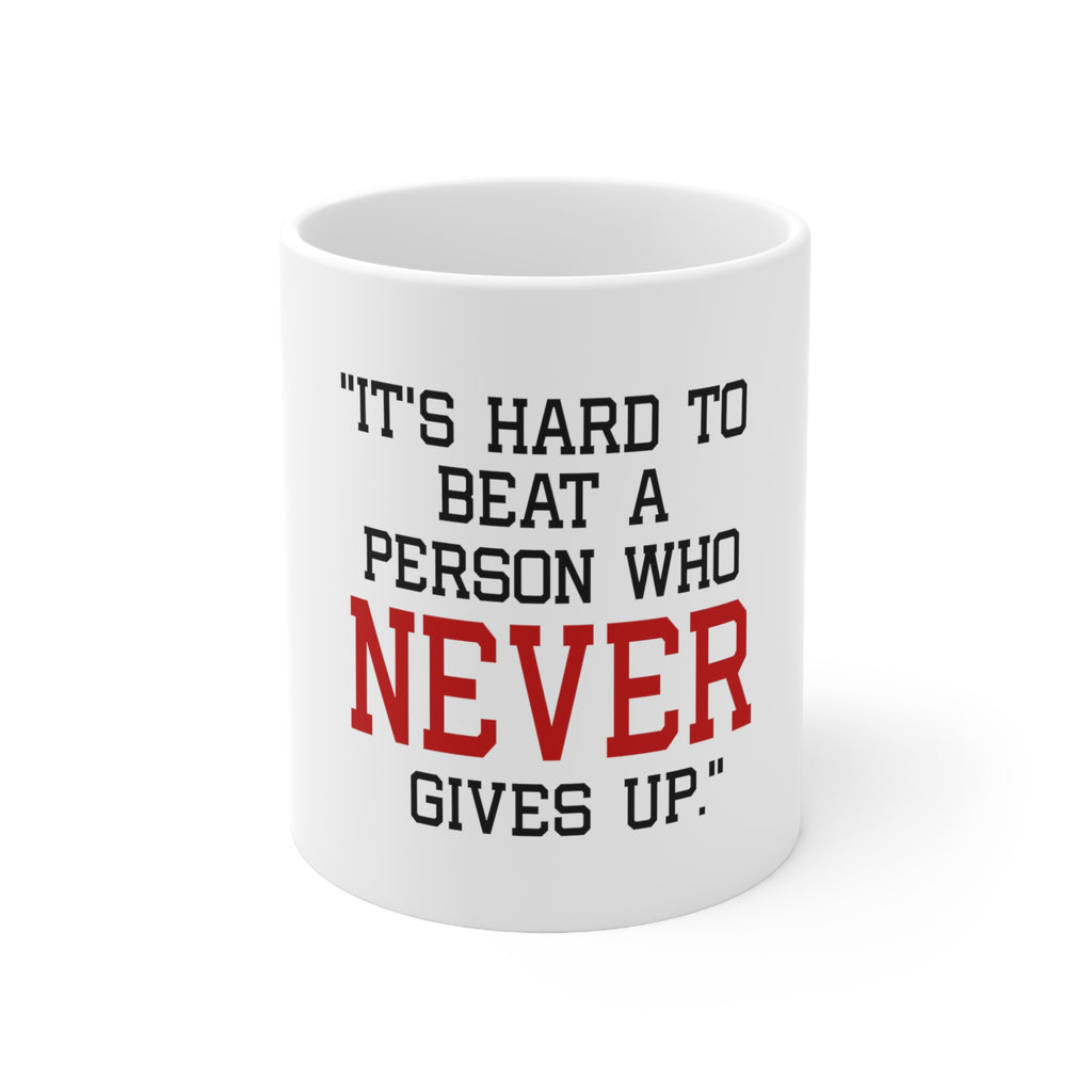 Glossy White Coffee / Tea Mug - It's Hard to Beat a Person Who Never Gives Up