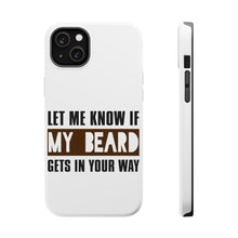DistinctInk ToughCase for Apple iPhone, Compatible with MagSafe Charging - Let Me Know if My Beard Gets in Your Way