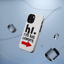 DistinctInk ToughCase for Apple iPhone, Compatible with MagSafe Charging - Hi. I'm His Lawyer