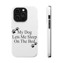 DistinctInk ToughCase for Apple iPhone, Compatible with MagSafe Charging - My Dog Lets Me Sleep On The Bed
