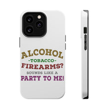 DistinctInk ToughCase for Apple iPhone, Compatible with MagSafe Charging - Alcohol Tobacco Firearms? Sounds Like a Party