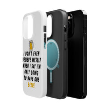 DistinctInk ToughCase for Apple iPhone, Compatible with MagSafe Charging - I Don't Even Believe Myself Only Have One Beer