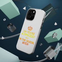 DistinctInk ToughCase for Apple iPhone, Compatible with MagSafe Charging - Oh You're a Princess? I'm the Queen, Bitch
