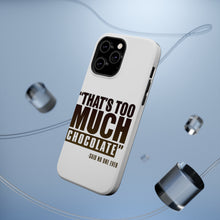 DistinctInk ToughCase for Apple iPhone, Compatible with MagSafe Charging - That's Too Much Chocolate Said no One Ever