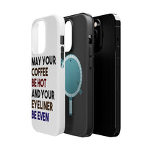 DistinctInk ToughCase for Apple iPhone, Compatible with MagSafe Charging - May Your Coffee Be Hot Eyeliner Be Even