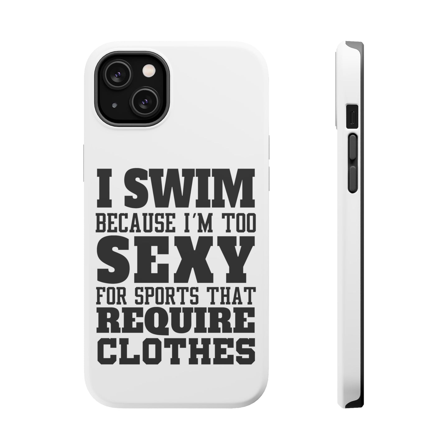 DistinctInk ToughCase for Apple iPhone, Compatible with MagSafe Charging - I Swim Because I'm Too Sexy For Clothes