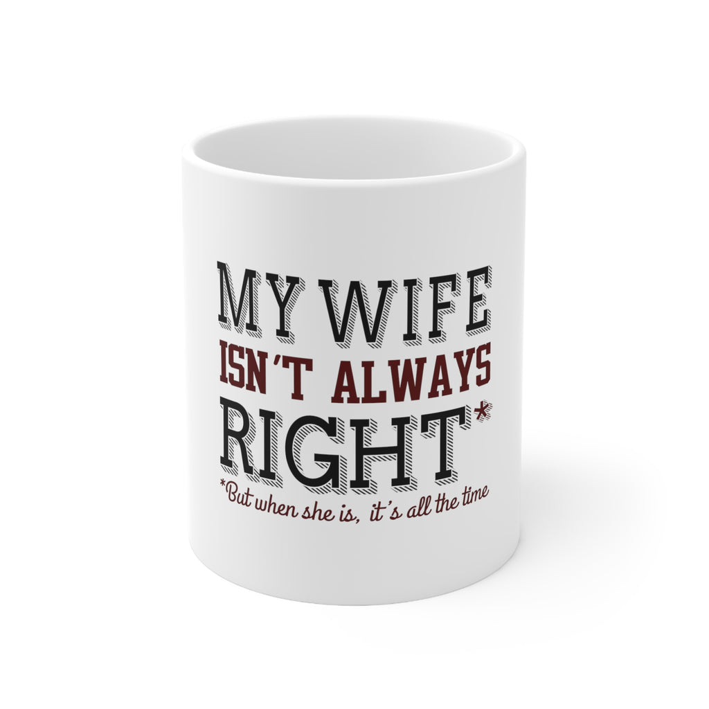 Glossy White Coffee / Tea Mug - My Wife Isn't Always Right.