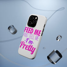 DistinctInk ToughCase for Apple iPhone, Compatible with MagSafe Charging - Feed Me and Tell Me I'm Pretty