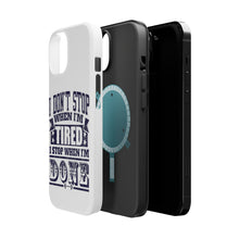 DistinctInk ToughCase for Apple iPhone, Compatible with MagSafe Charging - I Don't Stop When I'm Tired When I'm Done