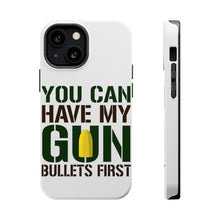 DistinctInk ToughCase for Apple iPhone, Compatible with MagSafe Charging - You Can Have My Gun. Bullets First