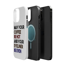 DistinctInk ToughCase for Apple iPhone, Compatible with MagSafe Charging - May Your Coffee Be Hot Eyeliner Be Even