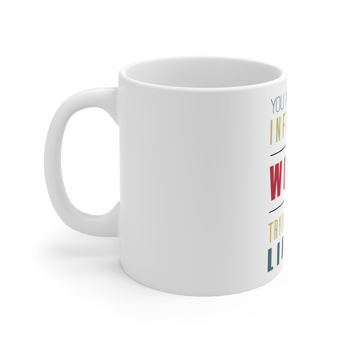Glossy White Coffee / Tea Mug - Never Influence The World Try to Be Like It, view 2