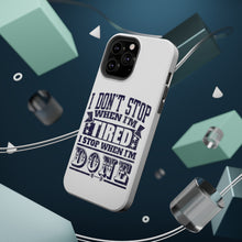 DistinctInk ToughCase for Apple iPhone, Compatible with MagSafe Charging - I Don't Stop When I'm Tired When I'm Done