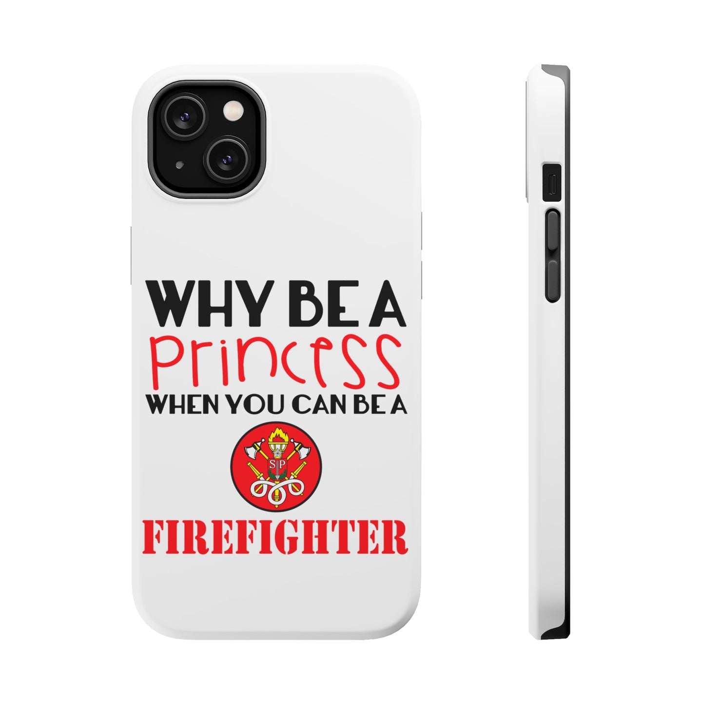 DistinctInk ToughCase for Apple iPhone, Compatible with MagSafe Charging - Why Be a Princess When You Can Be a Firefighter