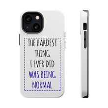 DistinctInk ToughCase for Apple iPhone, Compatible with MagSafe Charging - The Hardest Thing I Ever Did Was Being Normal